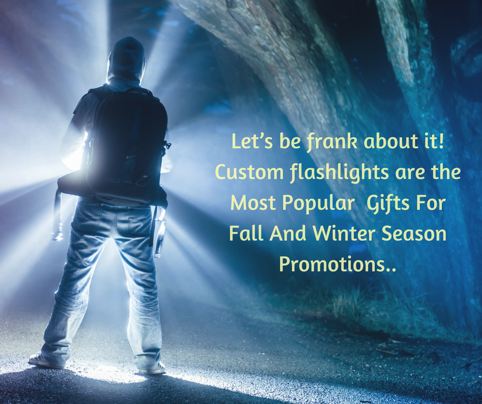Let’s be frank about it! Custom flashlights are the Most Popular Custom Gifts For Fall And Winter Season Promotions..