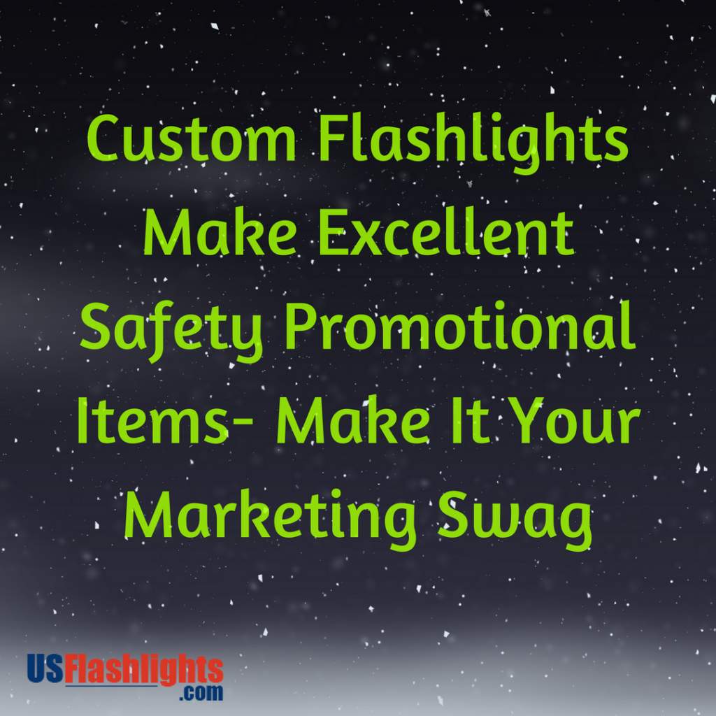 Custom Flashlights Make Excellent Safety Promotional Items- Make It Your Marketing Swag