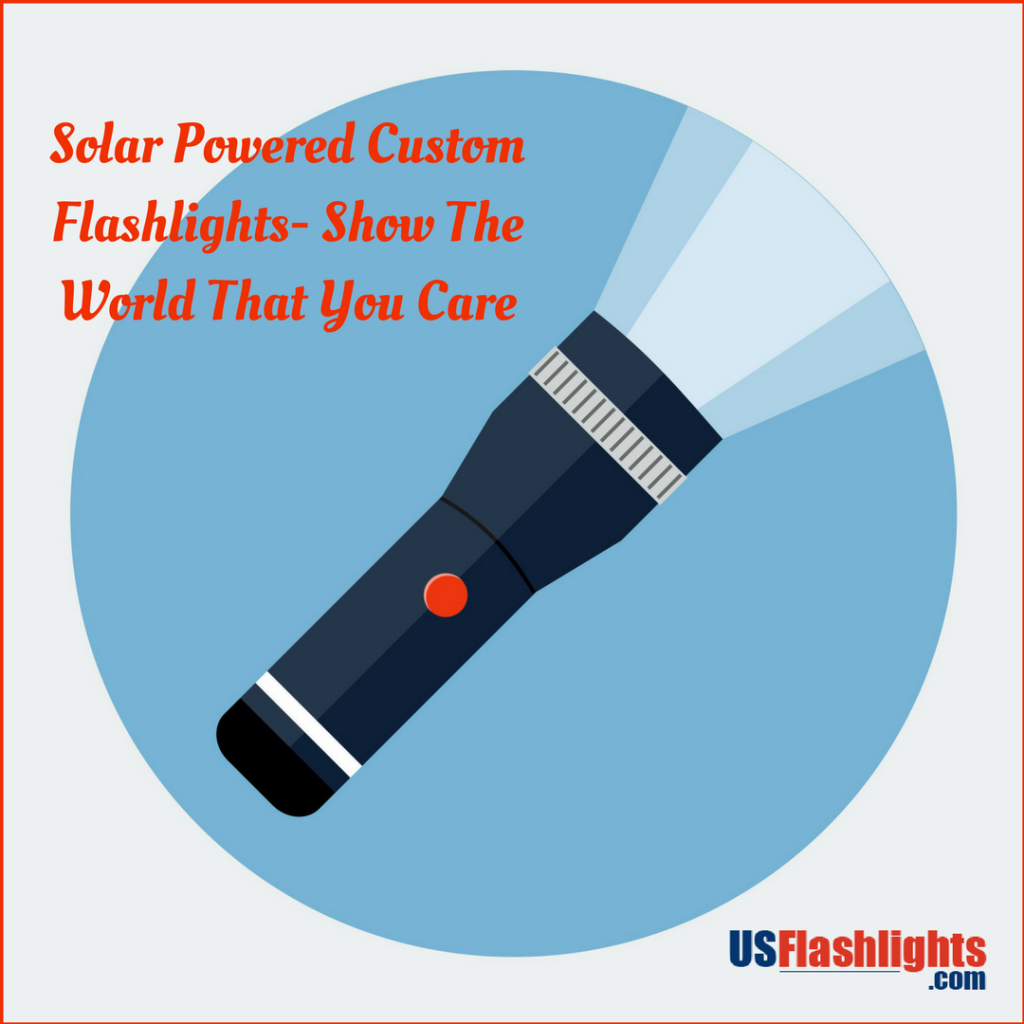 Solar Powered Custom Flashlights- Show The World That You Care